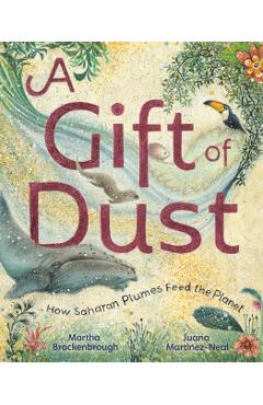A Gift of Dust: How Saharan Plumes Feed the Planet - Martha Brockenbrough