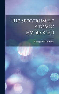 Coperta cărții 'The Spectrum of Atomic Hydrogen - George William Series'