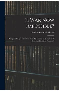 Coperta cărții 'Is War Now Impossible?: Being an Abridgment of 