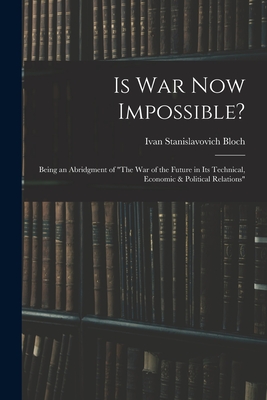 Coperta cărții 'Is War Now Impossible?: Being an Abridgment of 