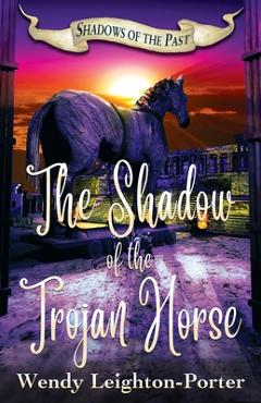Coperta cărții 'The Shadow of the Trojan Horse - Wendy Leighton-porter'