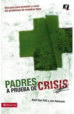 Coperta cărții 'Padres a prueba de crisis: Una guía para prevenir y curar los problemas de nuestros hijos = Parents to Test Crisis -'