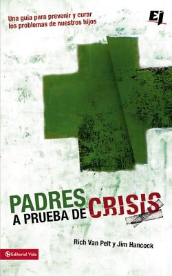 Coperta cărții 'Padres a prueba de crisis: Una guía para prevenir y curar los problemas de nuestros hijos = Parents to Test Crisis -'