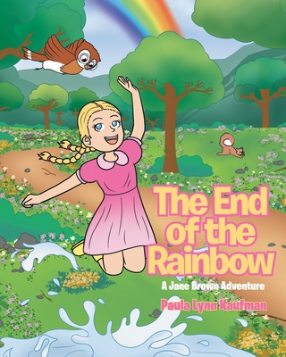 The End of the Rainbow: A Jane Brown Adventure - Paula Lynn Kaufman