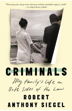 Coperta cărții 'Criminals: My Family's Life on Both Sides of the Law - Robert Anthony Siegel'