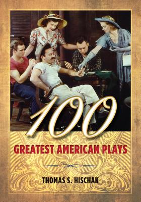 100 Greatest American Plays - Thomas S. Hischak