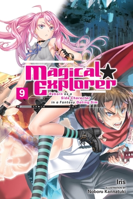 Magical Explorer, Vol. 9 (Light Novel): Reborn as a Side Character in a Fantasy Dating Sim Volume 9 -
