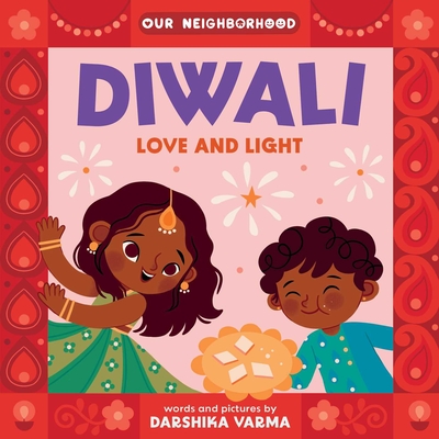 Diwali: Love and Light (an Our Neighborhood Series Board Book for Toddlers Celebrating Hindu Culture) - Darshika Varma