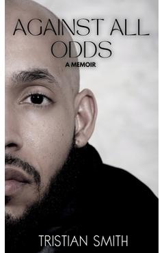 Poza produsului Against All Odds: A Memoir - Tristian Smith