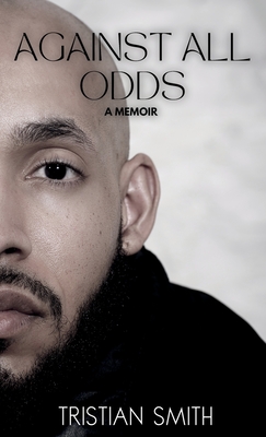 Against All Odds: A Memoir - Tristian Smith
