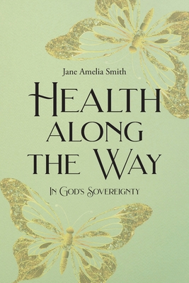 Health Along the Way: In God's Sovereignty - Jane Amelia Smith