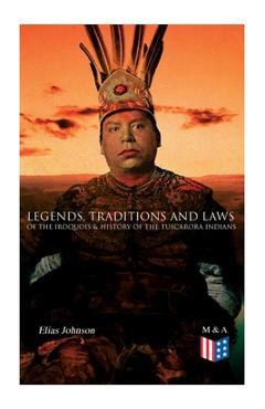 Coperta cărții 'Legends, Traditions and Laws of the Iroquois & History of the Tuscarora Indians - Elias Johnson'
