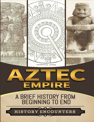 Aztec Empire: A Brief History from Beginning to the End - History Encounters