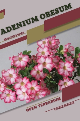 Adenium obesum: Open terrarium, Beginner's Guide - Tetiana Sabanen