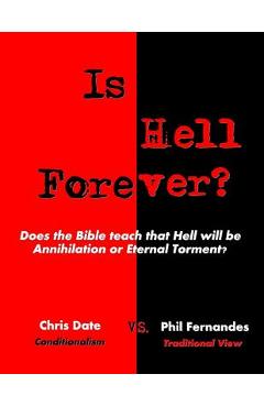 Coperta cărții 'Is Hell Forever?: Does the Bible teach that Hell will be Annihilation or Eternal Torment? - Chris Date'