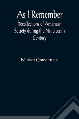 Coperta cărții 'As I Remember; Recollections of American Society during the Nineteenth Century - Marian Gouverneur'
