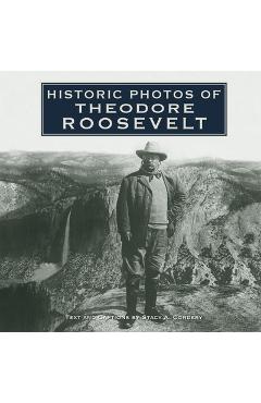 Coperta cărții 'Historic Photos of Theodore Roosevelt - Stacy A. Cordery'