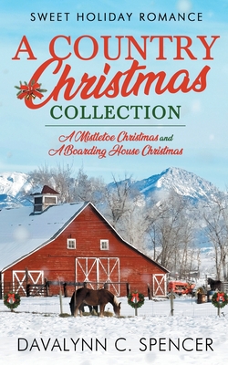 A Country Christmas Collection: Sweet Holiday Romance - Davalynn C. Spencer