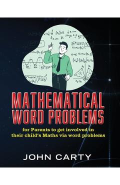 Poza produsului Mathematical Word Problems: For Parents to get involved in their child's Maths via word problems - John Carty