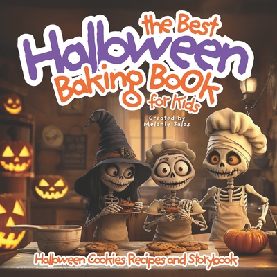 The Best Halloween Baking Book For Kids: Halloween Cookie Recipe and Storybook - Melanie Salas