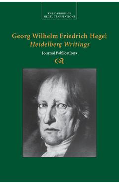 Georg Wilhelm Friedrich Hegel: Heidelberg Writings - Georg Wilhelm Fredrich Hegel