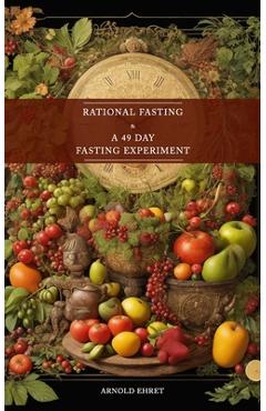 Coperta cărții 'Rational Fasting & 49 Days Fasting Experiment: 2 books in 1 - Arnold Ehret'