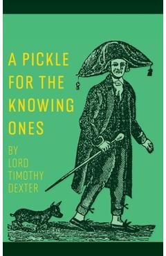 Poza produsului A Pickle for the Knowing Ones - Timothy Dexter