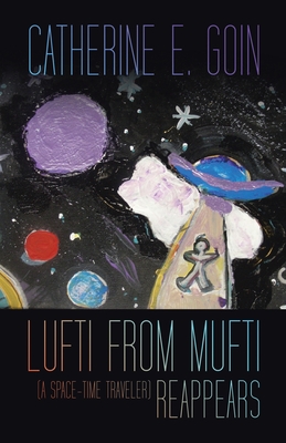 Lufti from Mufti (a Space-time Traveler) Reappears - Catherine E. Goin