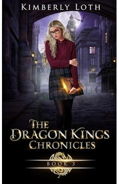 The Dragon Kings Chronicles: Book 3 - Kimberly Loth