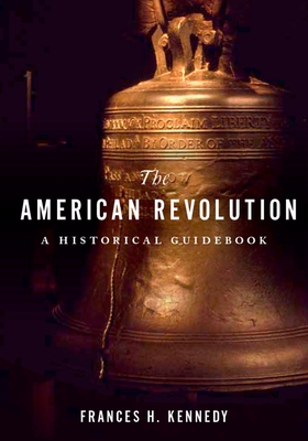 American Revolution: A Historical Guidebook - Frances H. Kennedy