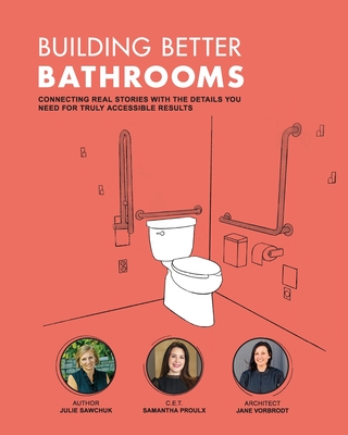 Building Better Bathrooms: Connecting real stories with the details you need for truly accessible results - Samantha Proulx