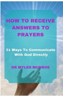 Coperta cărții 'How to Receive Answers to Prayers: 31 Ways To Communicate With God Directly - Myles Munroe'