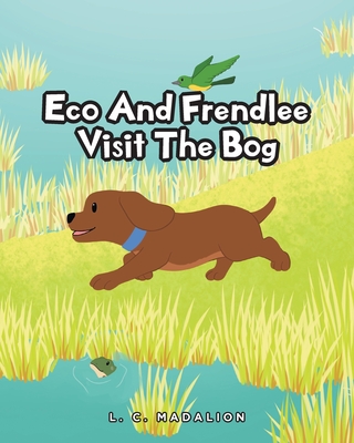 Coperta cărții 'Eco And Frendlee Visit The Bog - L. C. Madalion'