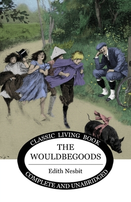 The Wouldbegoods - Edith Nesbit