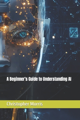 Coperta cărții 'A Beginner's Guide to Understanding AI - Christopher Morris'