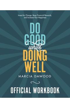 Coperta cărții 'Do Good While Doing Well Official Workbook: Invest for Change, Reap Financial Rewards, and Increase Your Happiness -'