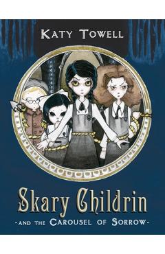Coperta cărții 'Skary Childrin and the Carousel of Sorrow - Katy Towell'