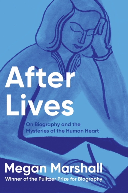 Coperta cărții 'After Lives: On Biography and the Mysteries of the Human Heart - Megan Marshall'