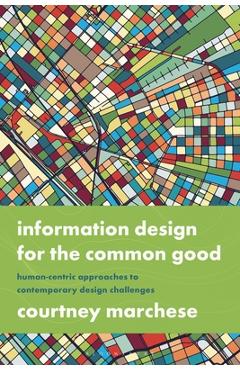Coperta cărții 'Information Design for the Common Good: Human-Centric Approaches to Contemporary Design Challenges - Courtney Marchese'