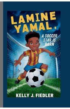 Coperta cărții 'Lamine Yamal: A Soccer Star is Born - Kelly J. Fiedler'