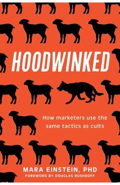 Poza produsului Hoodwinked: How Marketers Use the Same Tactics as Cults - Mara Einstein