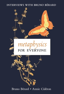 Metaphysics for Everyone: Interviews with Bruno Brard - Bruno Brard