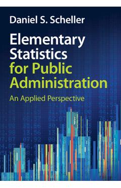 Coperta cărții 'Elementary Statistics for Public Administration: An Applied Perspective - Daniel S. Scheller'