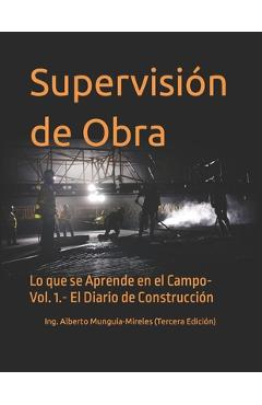 Coperta cărții 'Supervisión de Obra: Lo que se Aprende en el Campo- Vol. 1.- El El Diario de Construcción - Arturo Munguía Sánchez'