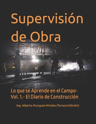 Coperta cărții 'Supervisión de Obra: Lo que se Aprende en el Campo- Vol. 1.- El El Diario de Construcción - Arturo Munguía Sánchez'