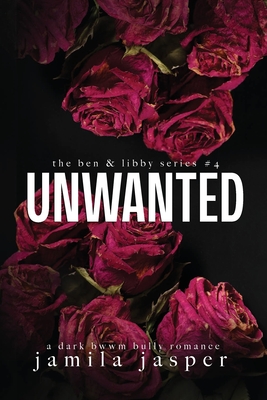 Unwanted: Dark Bully BWWM Romance - Jamila Jasper