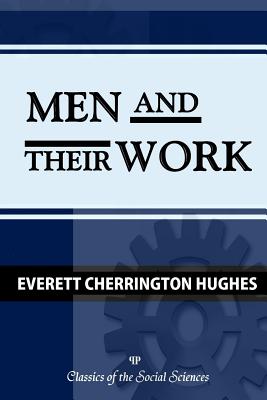 Men and Their Work - Everett C. Hughes