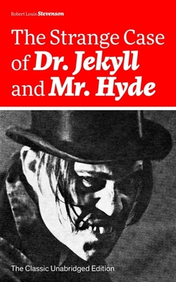 The Strange Case of Dr. Jekyll and Mr. Hyde (The Classic Unabridged Edition): Psychological thriller by the prolific Scottish novelist, poet and trave - Robert Louis Stevenson