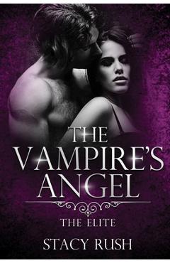 Coperta cărții 'The Vampire's Angel: The Elite (book 2) - Stacy Rush'