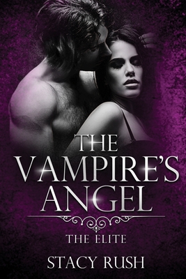 The Vampire's Angel: The Elite (book 2) - Stacy Rush
